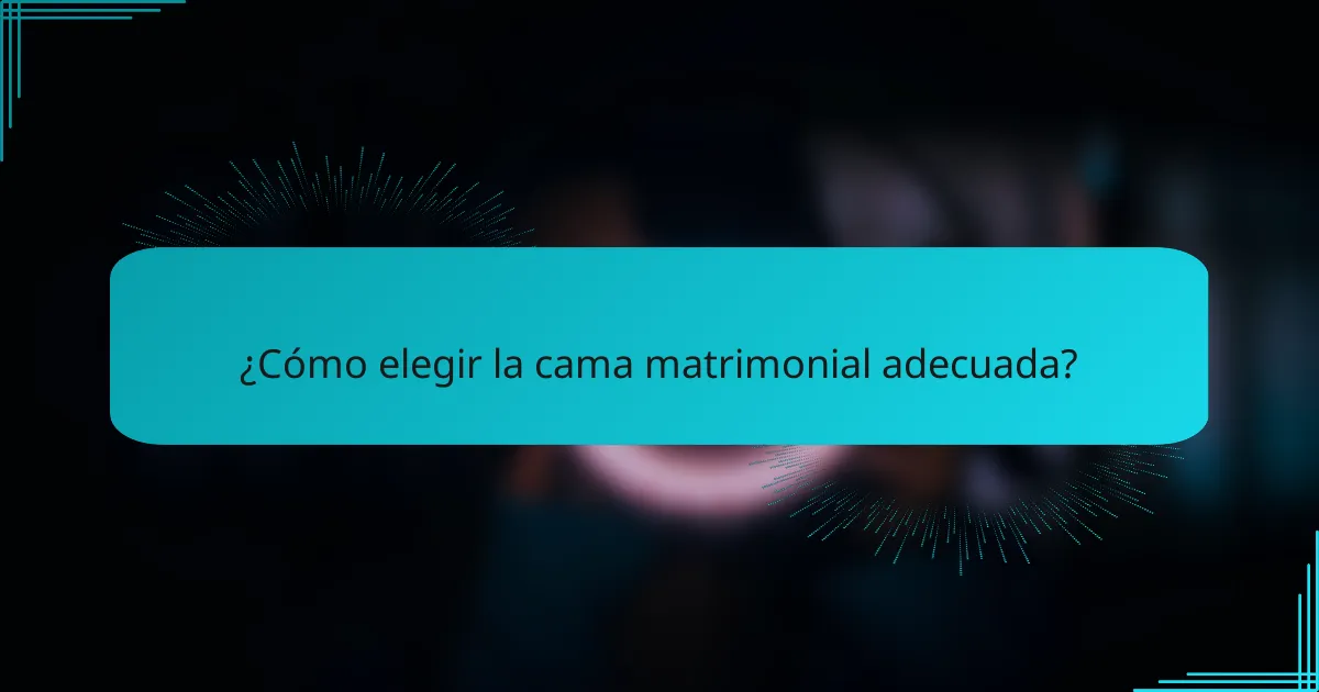 ¿Cómo elegir la cama matrimonial adecuada?