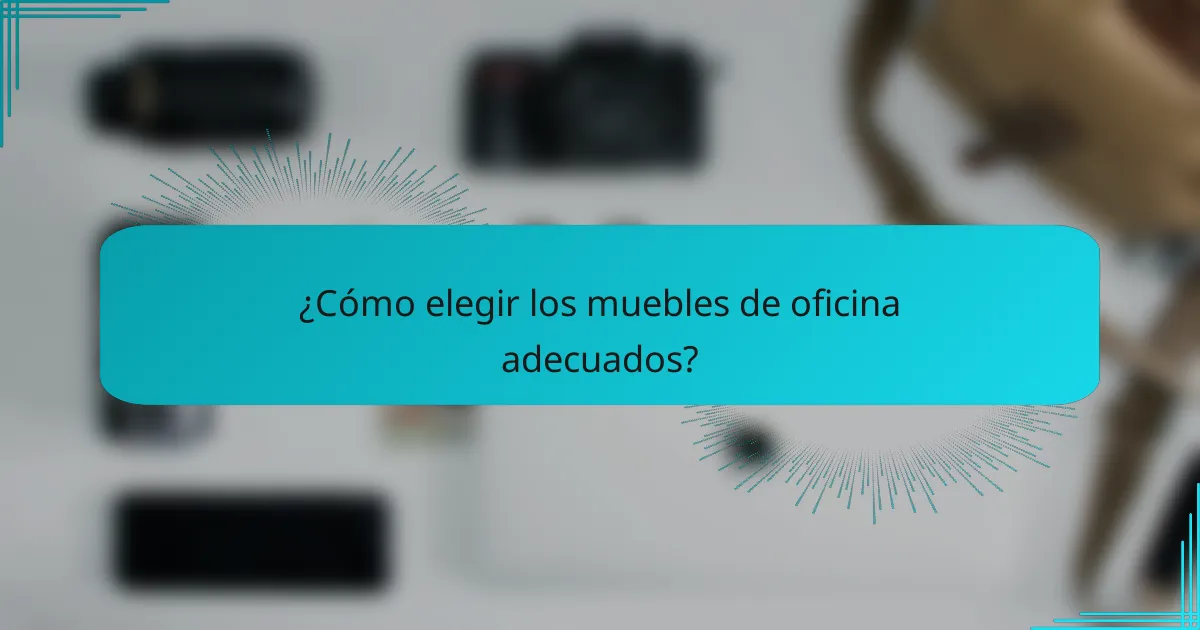 ¿Cómo elegir los muebles de oficina adecuados?