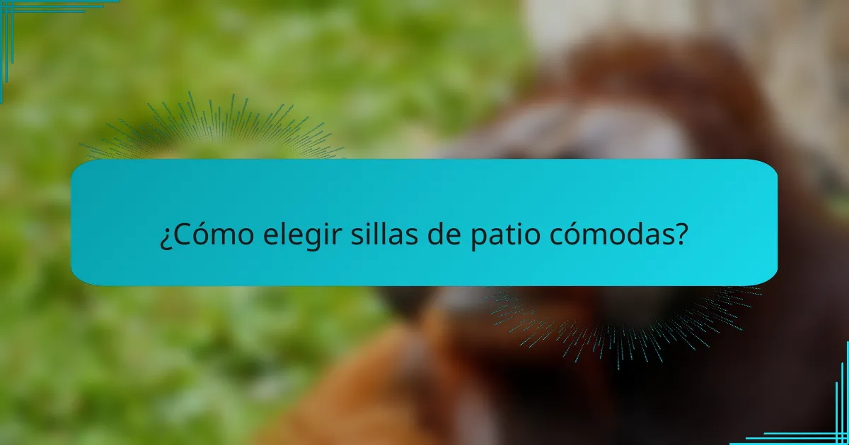 ¿Cómo elegir sillas de patio cómodas?