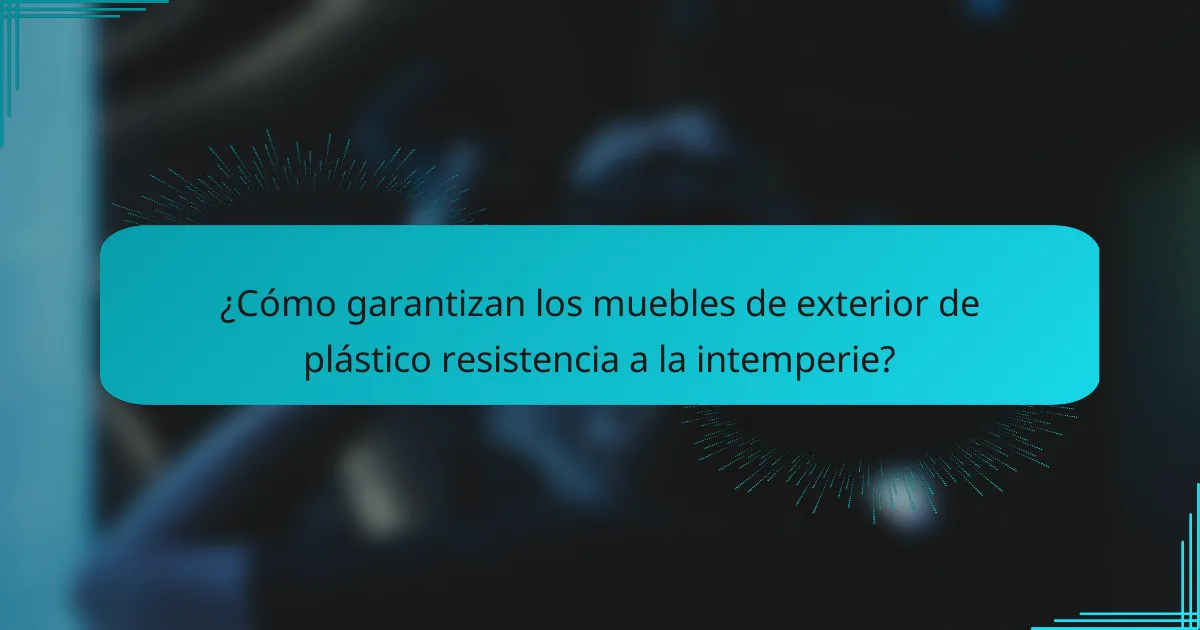 ¿Cómo garantizan los muebles de exterior de plástico resistencia a la intemperie?