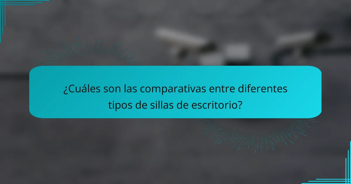 ¿Cuáles son las comparativas entre diferentes tipos de sillas de escritorio?