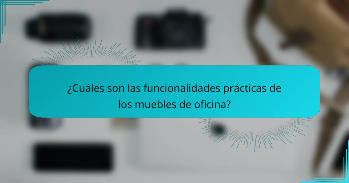 ¿Cuáles son las funcionalidades prácticas de los muebles de oficina?