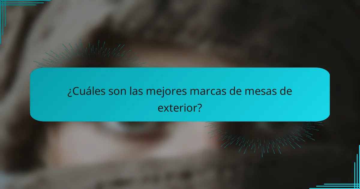 ¿Cuáles son las mejores marcas de mesas de exterior?