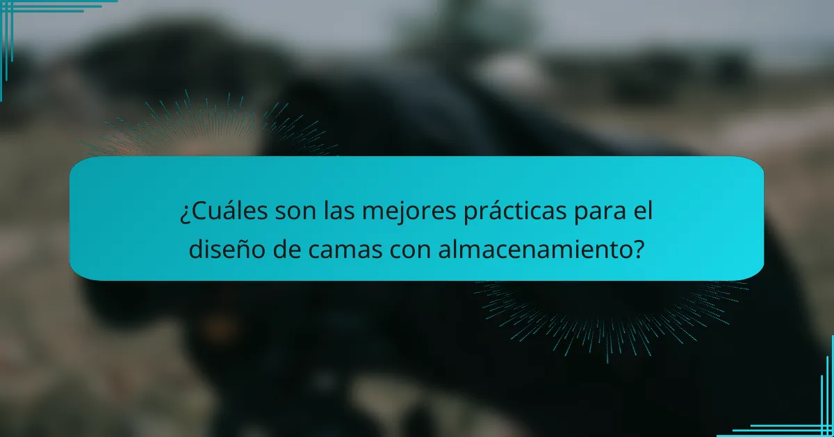 ¿Cuáles son las mejores prácticas para el diseño de camas con almacenamiento?