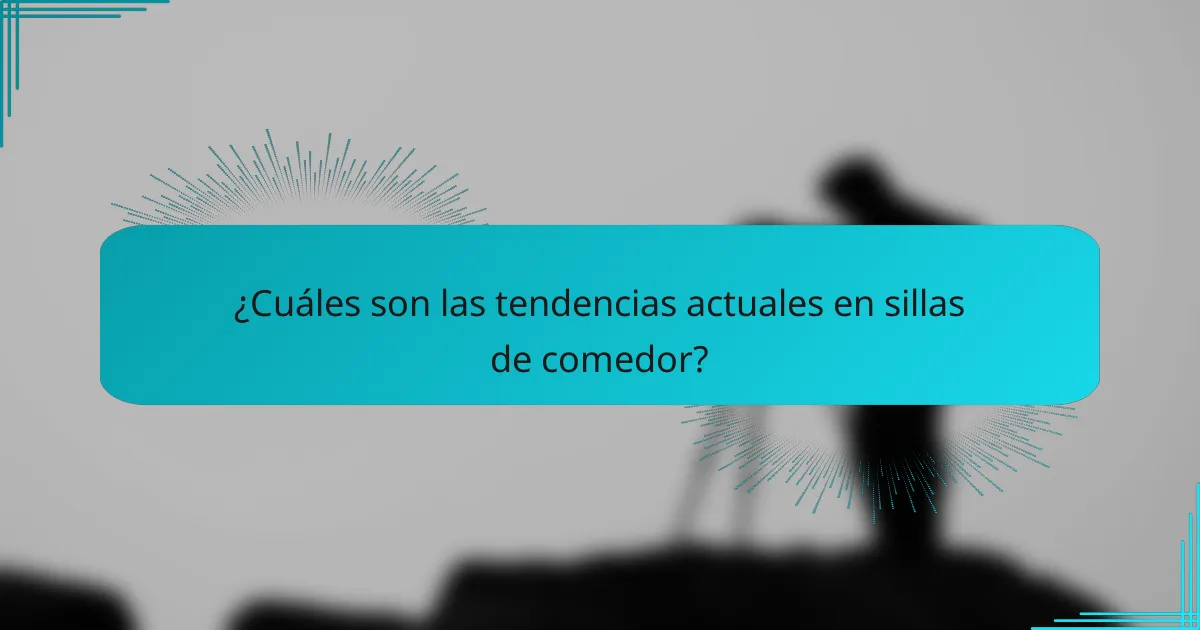 ¿Cuáles son las tendencias actuales en sillas de comedor?