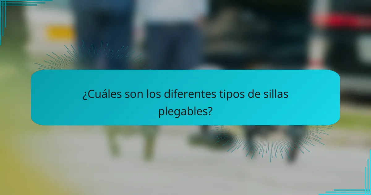¿Cuáles son los diferentes tipos de sillas plegables?
