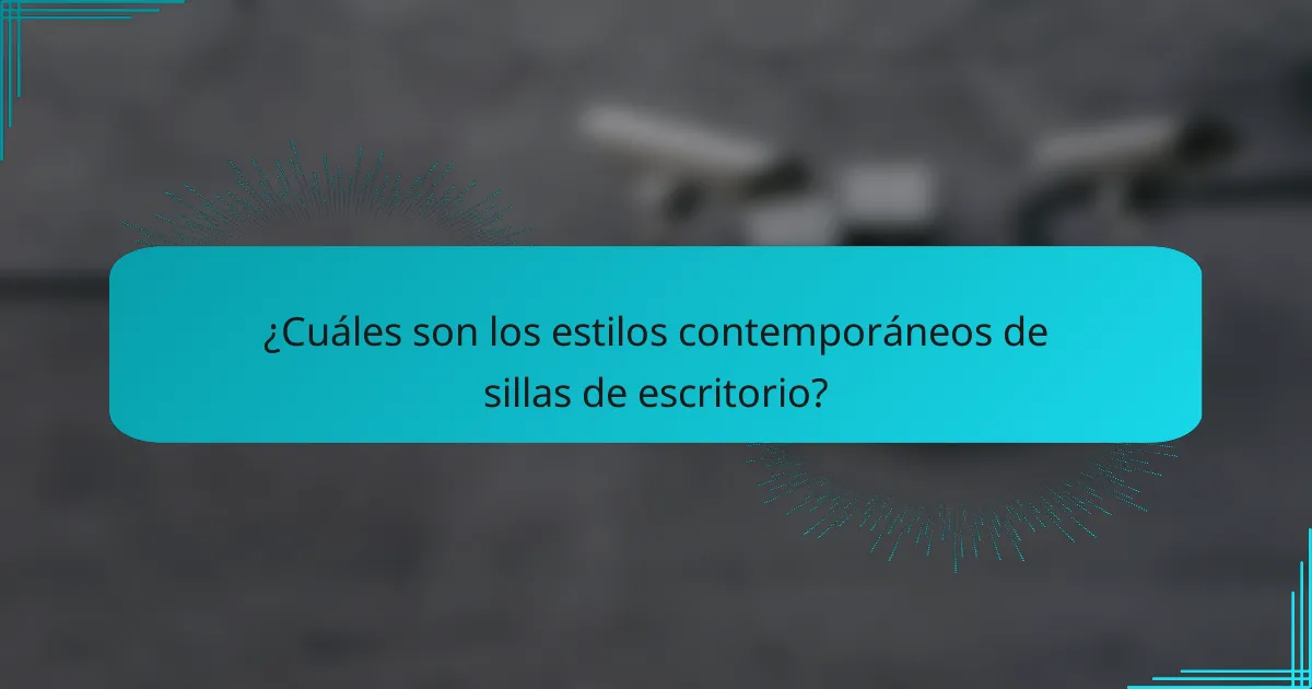¿Cuáles son los estilos contemporáneos de sillas de escritorio?