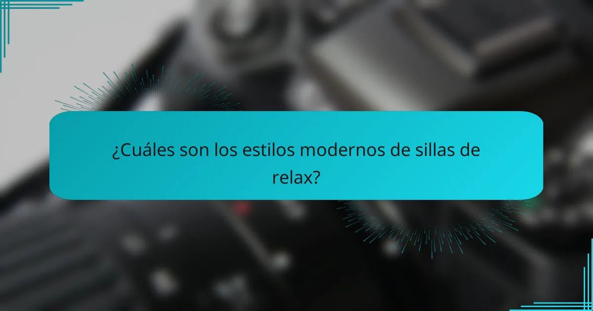 ¿Cuáles son los estilos modernos de sillas de relax?