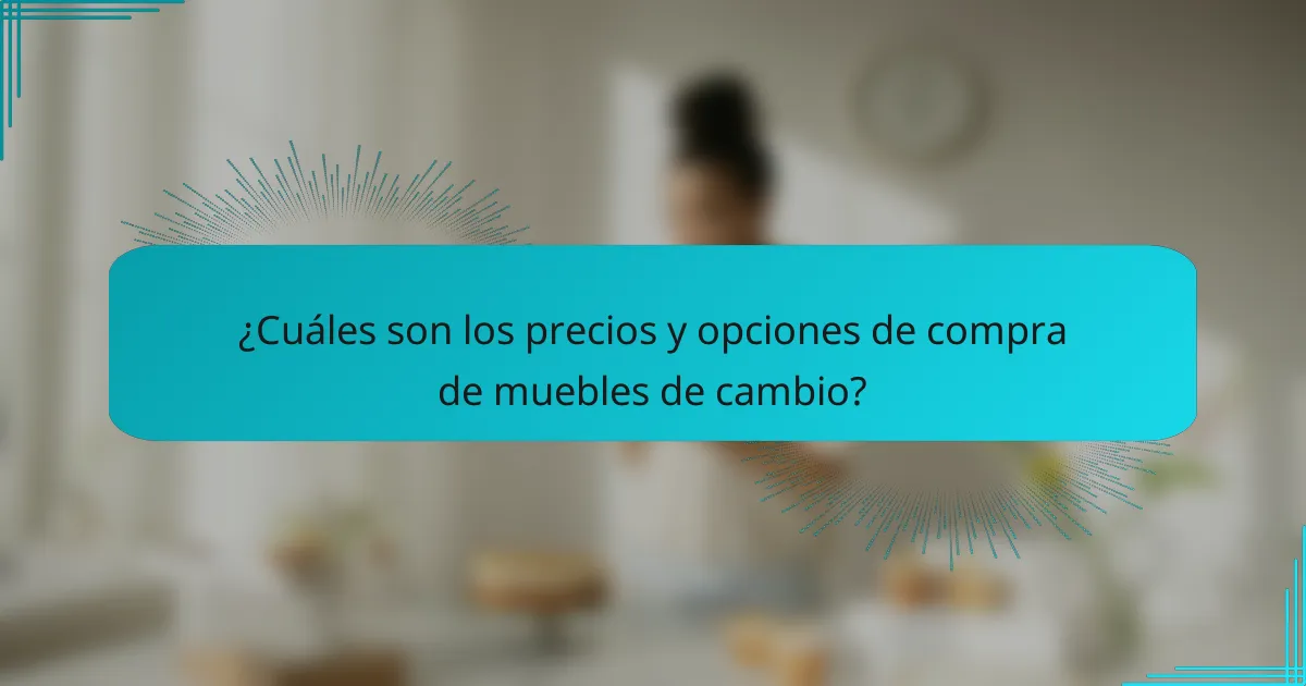 ¿Cuáles son los precios y opciones de compra de muebles de cambio?