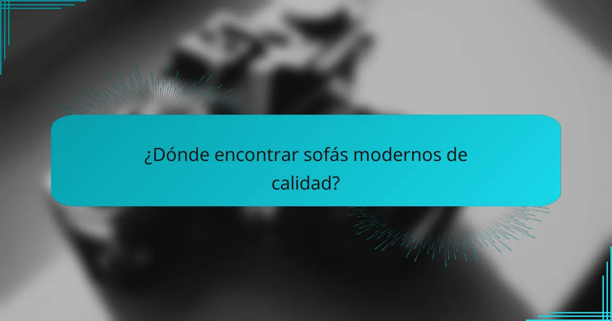 ¿Dónde encontrar sofás modernos de calidad?
