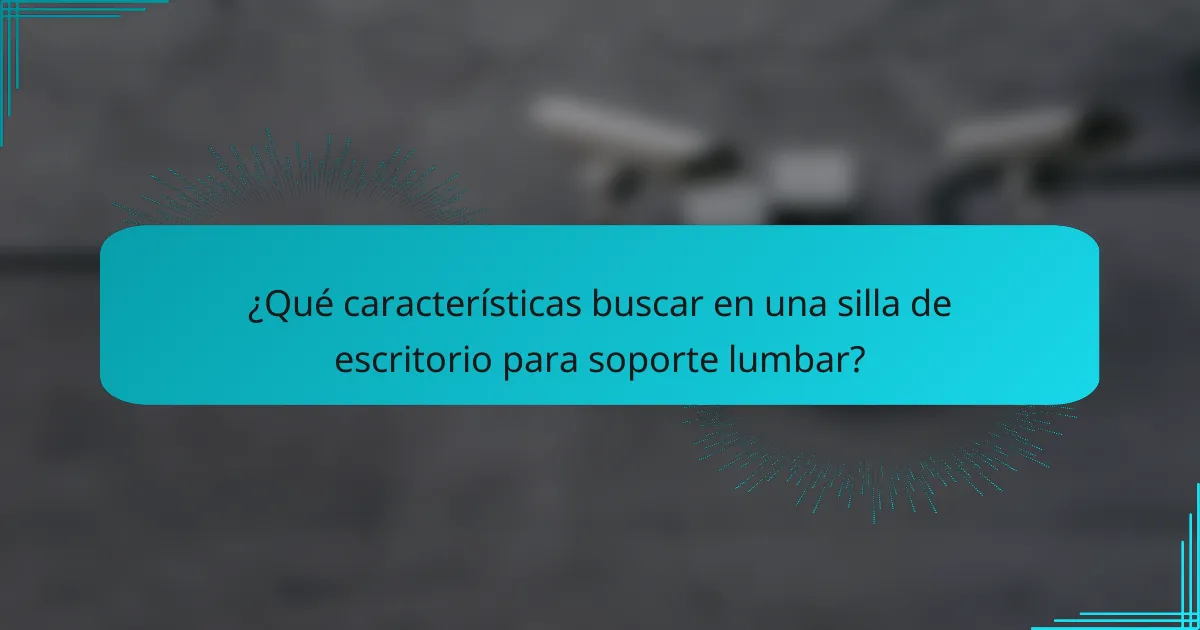 ¿Qué características buscar en una silla de escritorio para soporte lumbar?