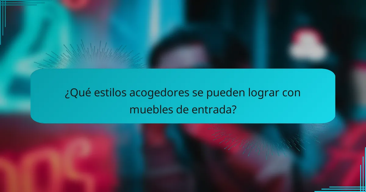 ¿Qué estilos acogedores se pueden lograr con muebles de entrada?
