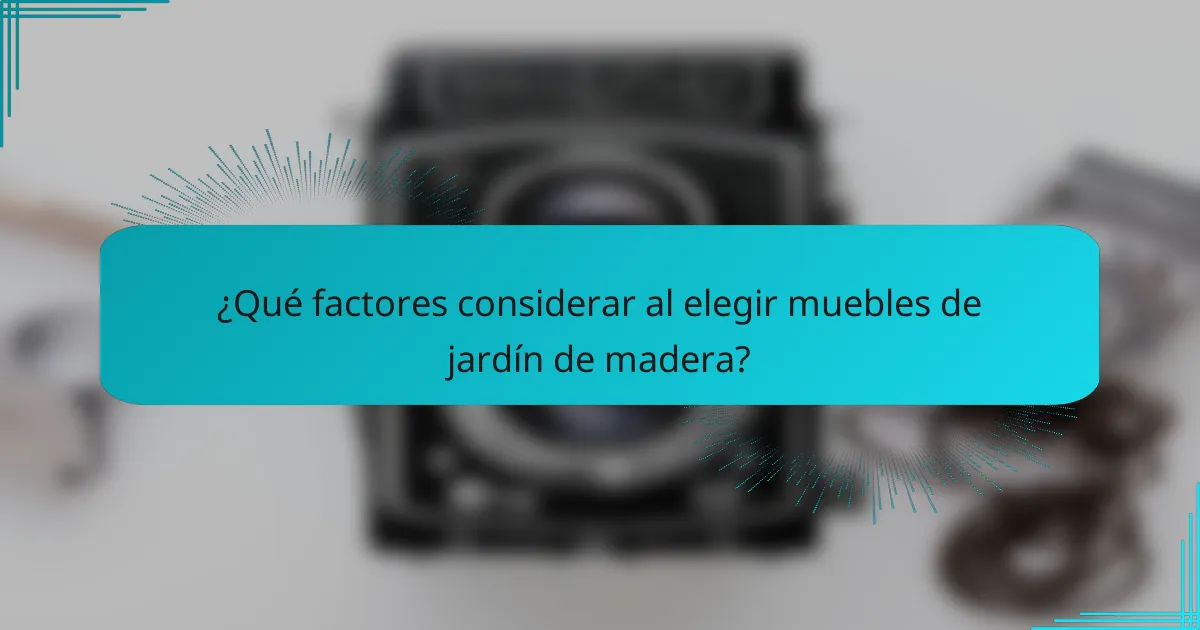 ¿Qué factores considerar al elegir muebles de jardín de madera?
