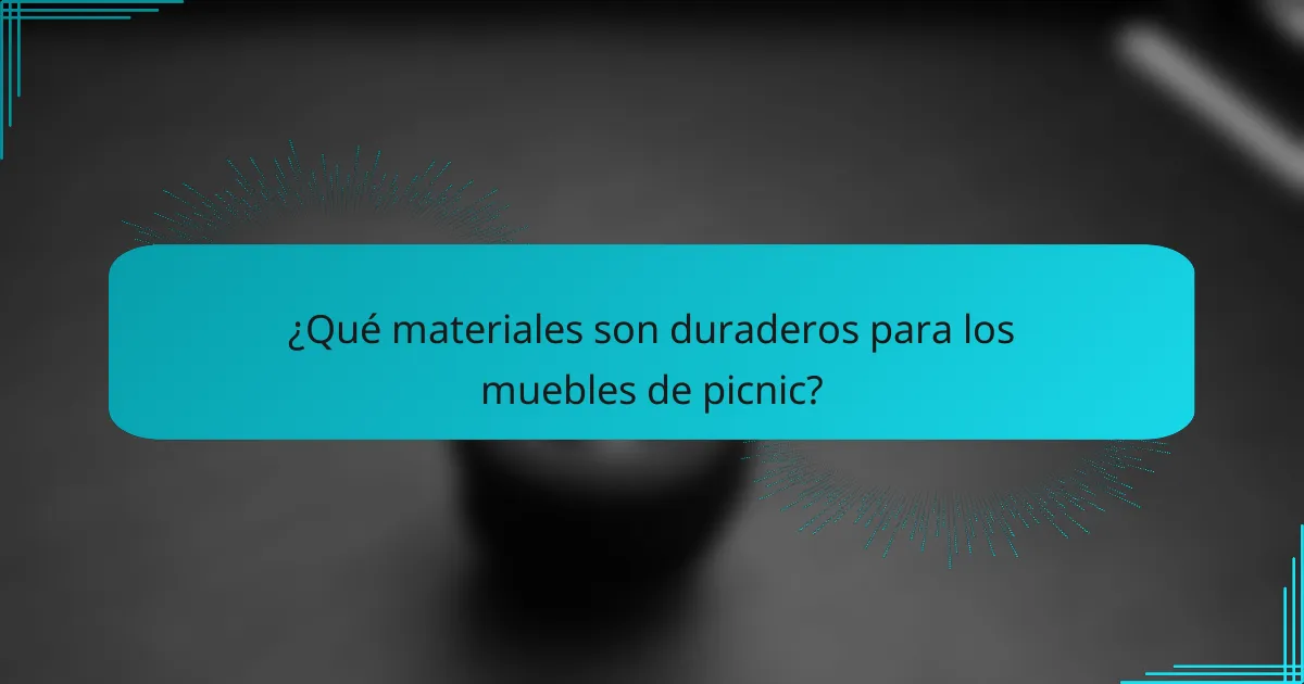¿Qué materiales son duraderos para los muebles de picnic?