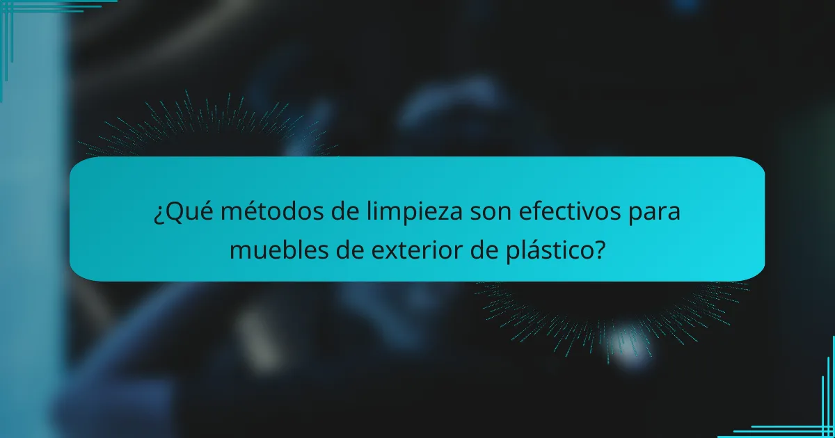 ¿Qué métodos de limpieza son efectivos para muebles de exterior de plástico?