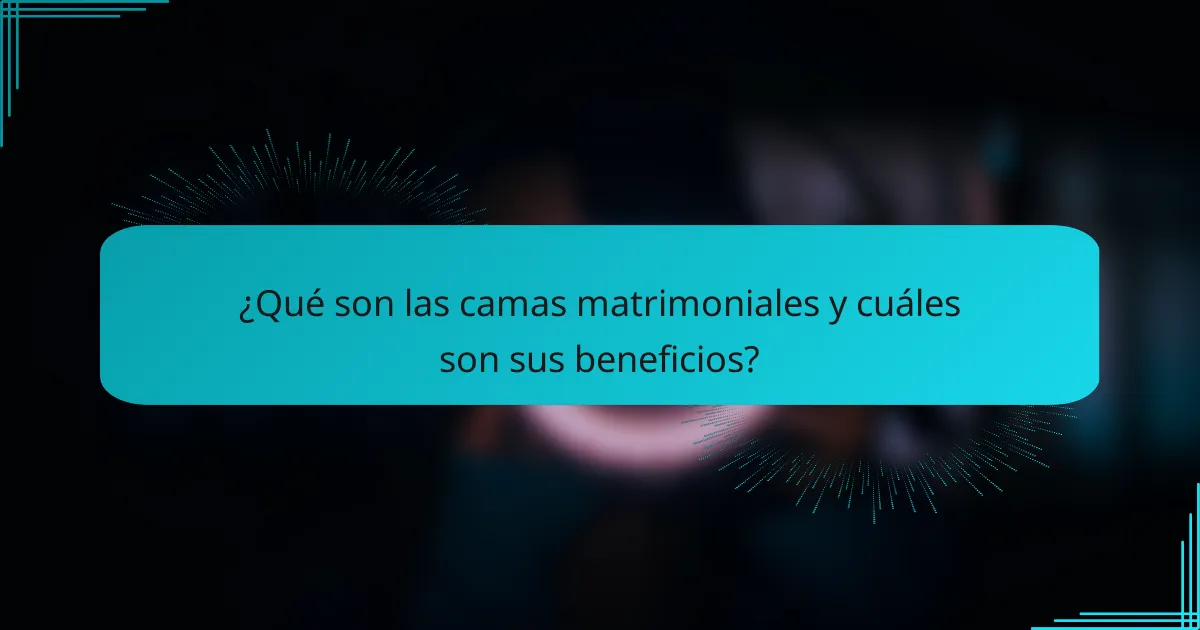 ¿Qué son las camas matrimoniales y cuáles son sus beneficios?