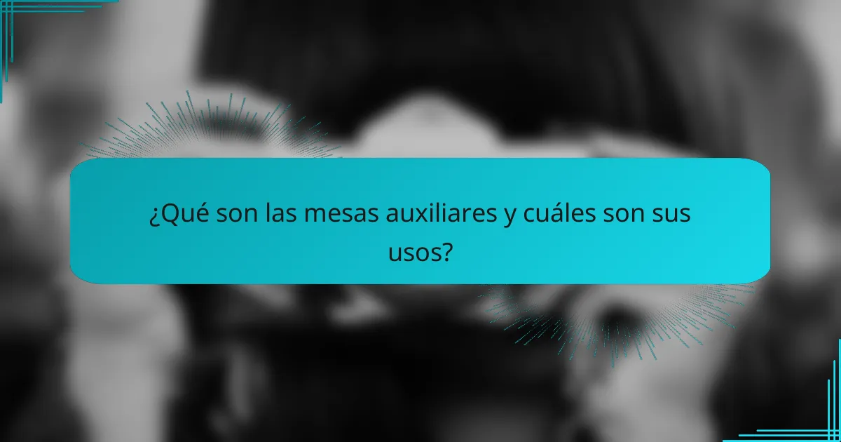 ¿Qué son las mesas auxiliares y cuáles son sus usos?