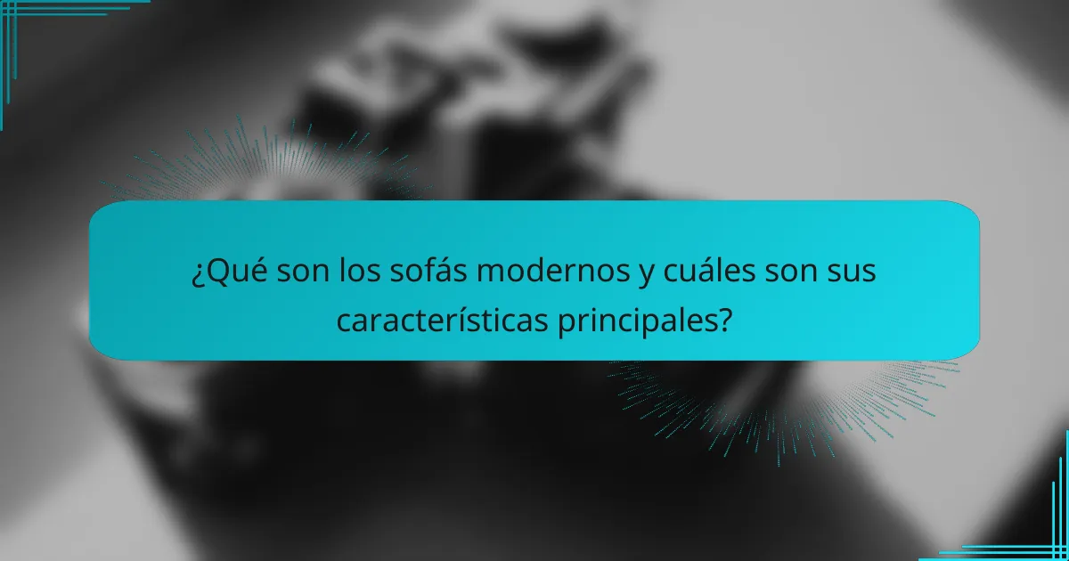 ¿Qué son los sofás modernos y cuáles son sus características principales?